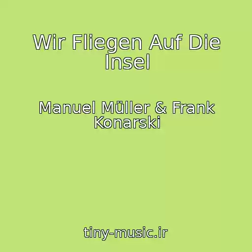 کاور آهنگ Wir Fliegen Auf Die Insel از Manuel Müller & Frank Konarski