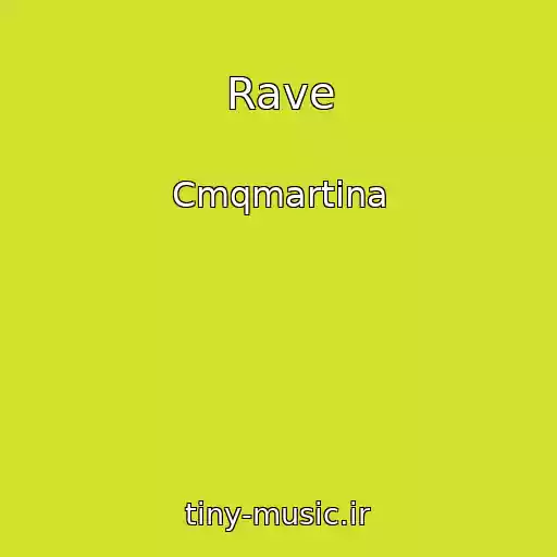 کاور آهنگ Rave از Cmqmartina