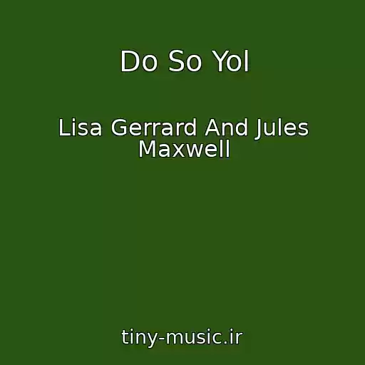 کاور آهنگ Do So Yol از Lisa Gerrard And Jules Maxwell