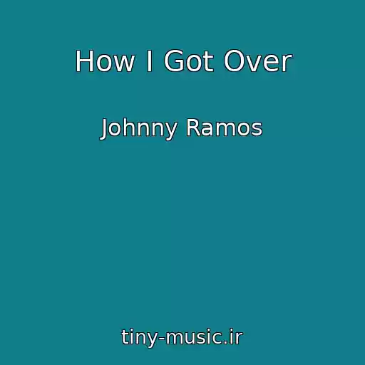 کاور آهنگ How I Got Over از Johnny Ramos