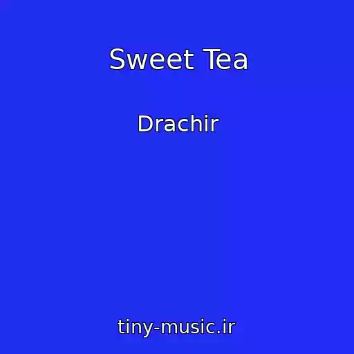 کاور آهنگ Sweet Tea از Drachir