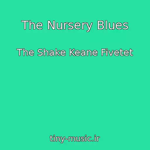 کاور آهنگ The Nursery Blues از The Shake Keane Fivetet