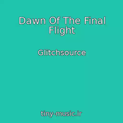کاور آهنگ Dawn Of The Final Flight از Glitchsource