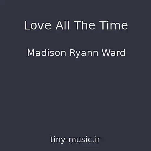 کاور آهنگ Love All The Time از Madison Ryann Ward