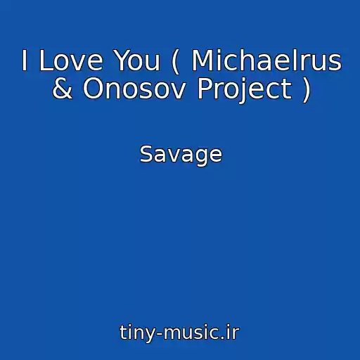 کاور آهنگ I Love You ( Michaelrus & Onosov Project ) از Savage