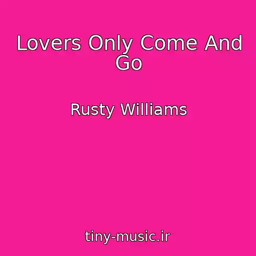 کاور آهنگ Lovers Only Come And Go از Rusty Williams