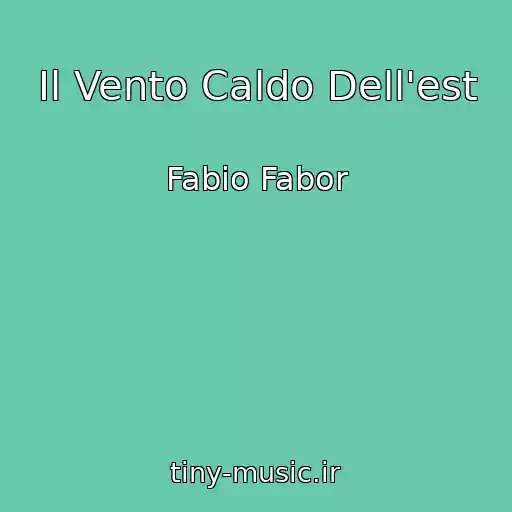 کاور آهنگ Il Vento Caldo Dell'est از Fabio Fabor