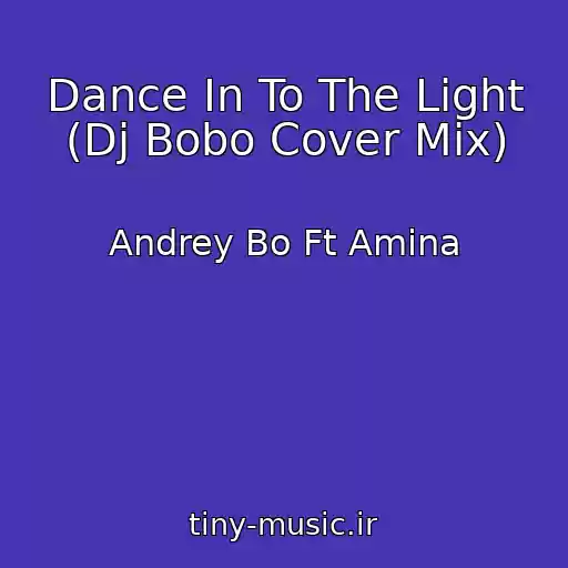کاور آهنگ Dance In To The Light (Dj Bobo Cover Mix) از Andrey Bo Ft Amina