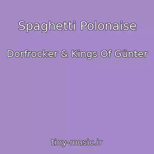 کاور آهنگ Spaghetti Polonaise از Dorfrocker & Kings Of Günter