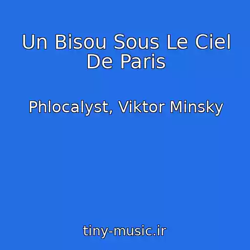 کاور آهنگ Un Bisou Sous Le Ciel De Paris از Phlocalyst, Viktor Minsky