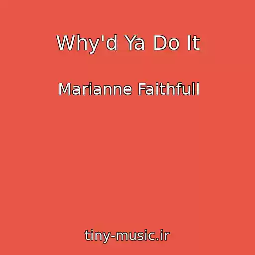 کاور آهنگ Why'd Ya Do It از Marianne Faithfull