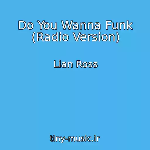 کاور آهنگ Do You Wanna Funk (Radio Version) از Lian Ross
