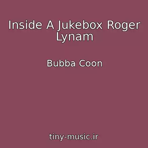 کاور آهنگ Inside A Jukebox Roger Lynam از Bubba Coon