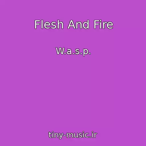 کاور آهنگ Flesh And Fire از W.a.s.p.