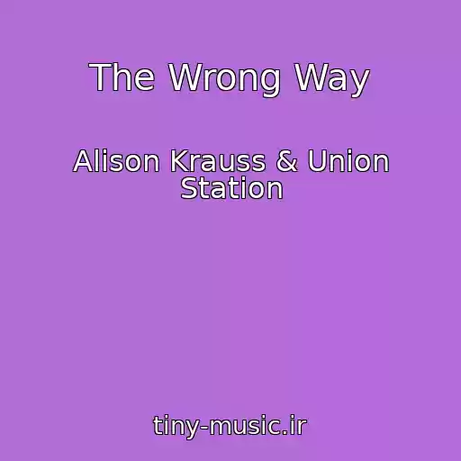 کاور آهنگ The Wrong Way از Alison Krauss & Union Station