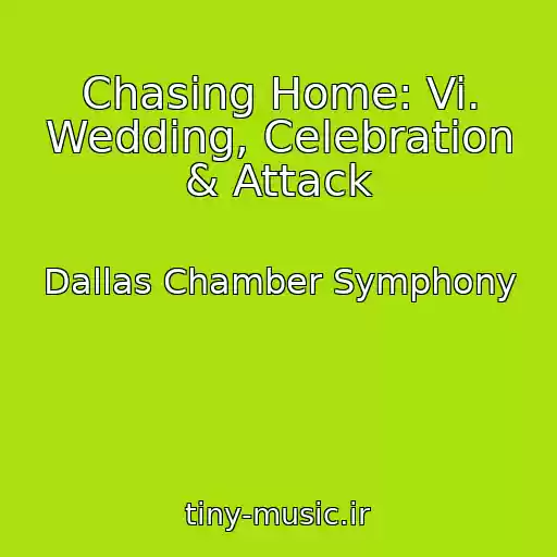 کاور آهنگ Chasing Home: Vi. Wedding, Celebration & Attack از Dallas Chamber Symphony