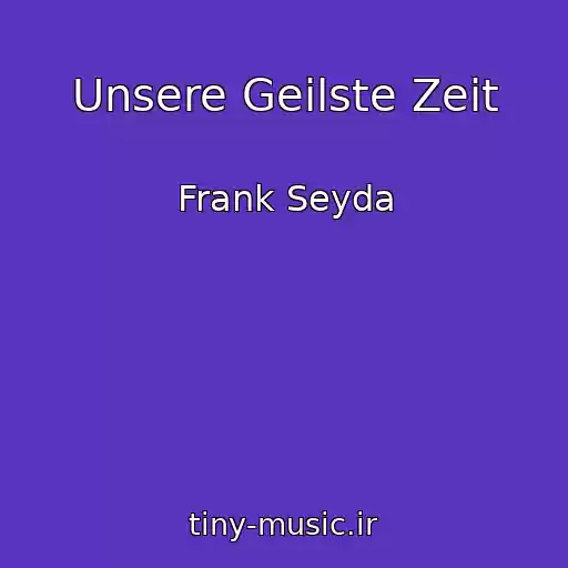 کاور آهنگ Unsere Geilste Zeit از Frank Seyda