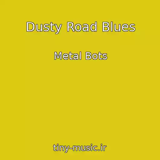 کاور آهنگ Dusty Road Blues از Metal Bots