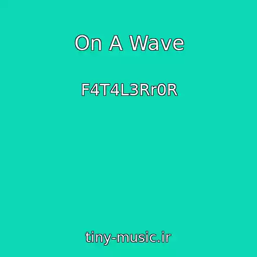 کاور آهنگ On A Wave از F4T4L3Rr0R