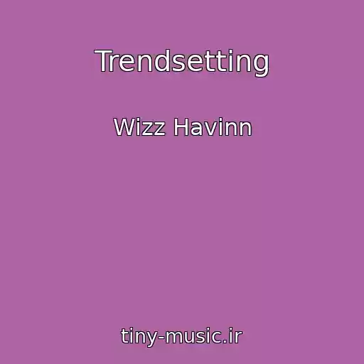 کاور آهنگ Trendsetting از Wizz Havinn