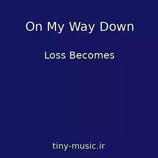 کاور آهنگ On My Way Down از Loss Becomes