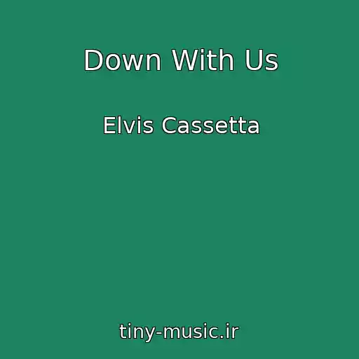 کاور آهنگ Down With Us از Elvis Cassetta