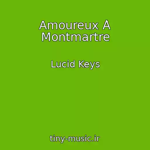 کاور آهنگ Amoureux À Montmartre از Lucid Keys