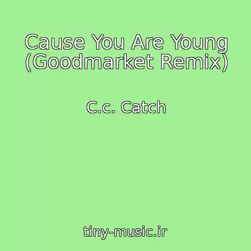کاور آهنگ Cause You Are Young (Goodmarket Remix) از C.c. Catch
