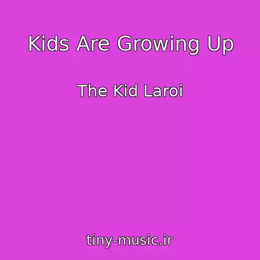 کاور آهنگ Kids Are Growing Up از The Kid Laroi