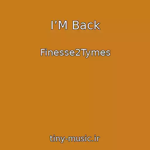 کاور آهنگ I’M Back از Finesse2Tymes