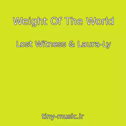 کاور آهنگ Weight Of The World از Lost Witness & Laura-Ly