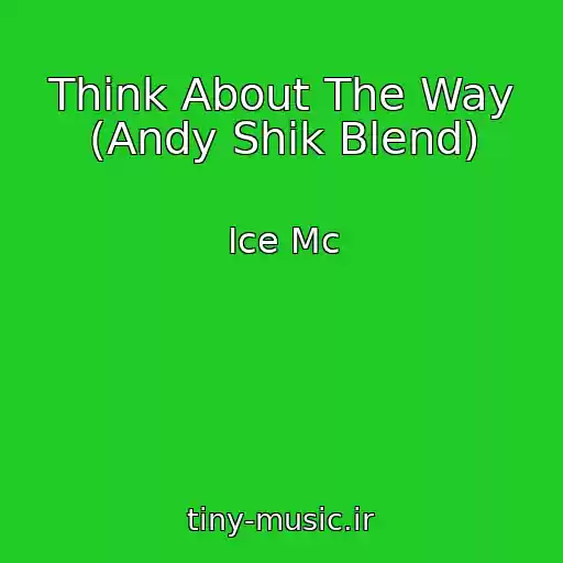 کاور آهنگ Think About The Way (Andy Shik Blend) از Ice Mc