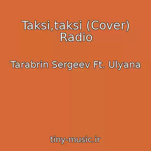 کاور آهنگ Taksi,taksi (Cover) Radio از Tarabrin Sergeev Ft. Ulyana