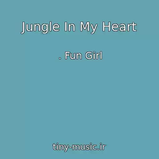کاور آهنگ Jungle In My Heart از . Fun Girl