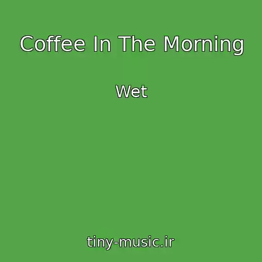 کاور آهنگ Coffee In The Morning از Wet