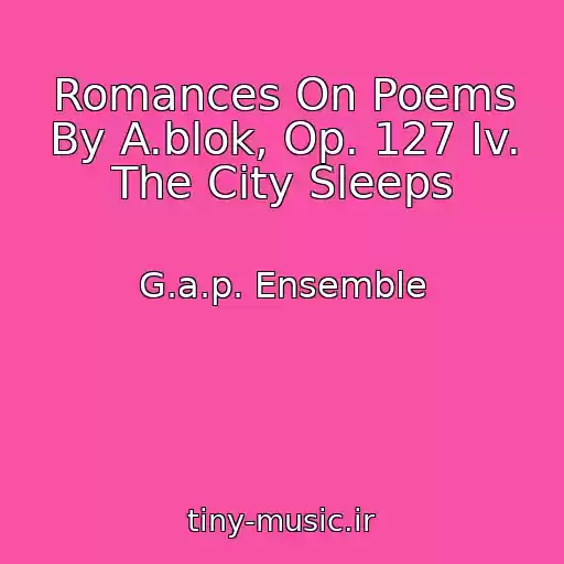 کاور آهنگ Romances On Poems By A.blok, Op. 127 Iv. The City Sleeps از G.a.p. Ensemble