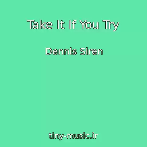 کاور آهنگ Take It If You Try از Dennis Siren