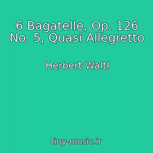 کاور آهنگ 6 Bagatelle, Op. 126 No. 5, Quasi Allegretto از Herbert Waltl