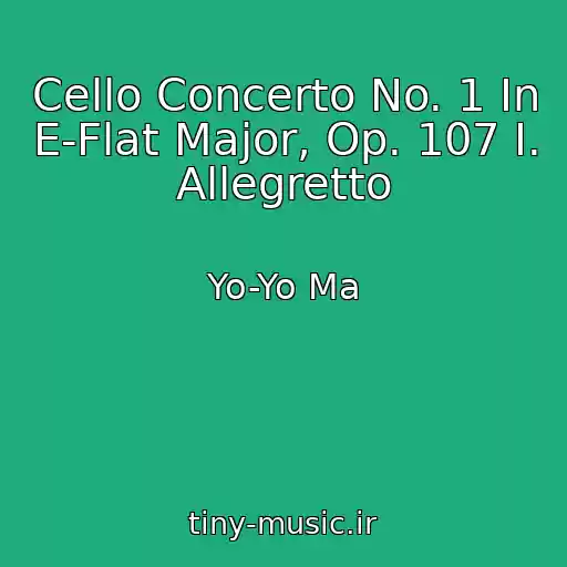 کاور آهنگ Cello Concerto No. 1 In E-Flat Major, Op. 107 I. Allegretto از Yo-Yo Ma