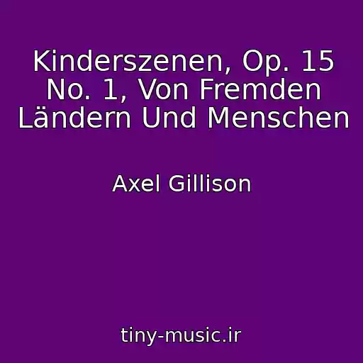 کاور آهنگ Kinderszenen, Op. 15 No. 1, Von Fremden Ländern Und Menschen از Axel Gillison