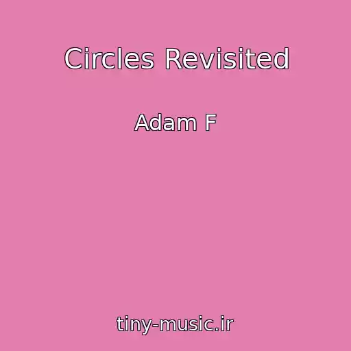 کاور آهنگ Circles Revisited از Adam F