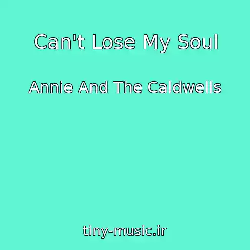 کاور آهنگ Can't Lose My Soul از Annie And The Caldwells