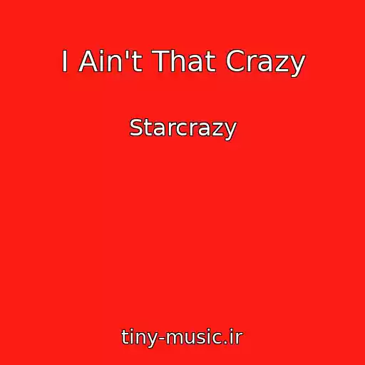 کاور آهنگ I Ain't That Crazy از Starcrazy