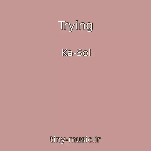 کاور آهنگ Trying از Ka-Sol