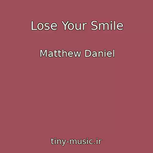 کاور آهنگ Lose Your Smile از Matthew Daniel