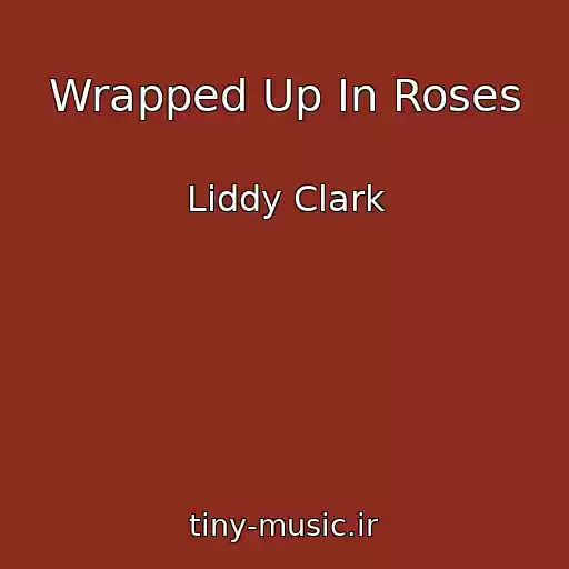 کاور آهنگ Wrapped Up In Roses از Liddy Clark