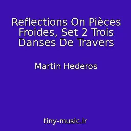 کاور آهنگ Reflections On Pièces Froides, Set 2 Trois Danses De Travers از Martin Hederos
