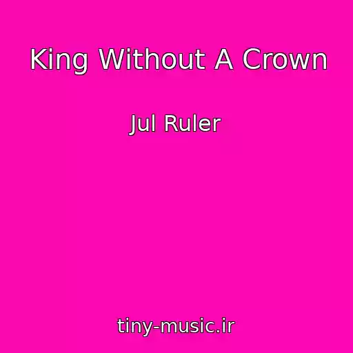 کاور آهنگ King Without A Crown از Jul Ruler