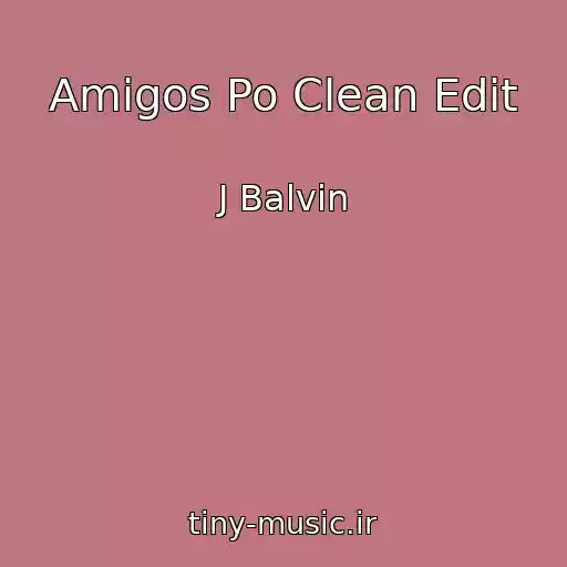 کاور آهنگ Amigos Po Clean Edit از J Balvin