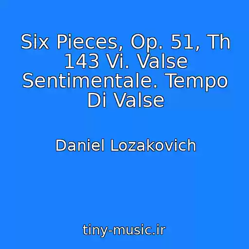 کاور آهنگ Six Pieces, Op. 51, Th 143 Vi. Valse Sentimentale. Tempo Di Valse از Daniel Lozakovich